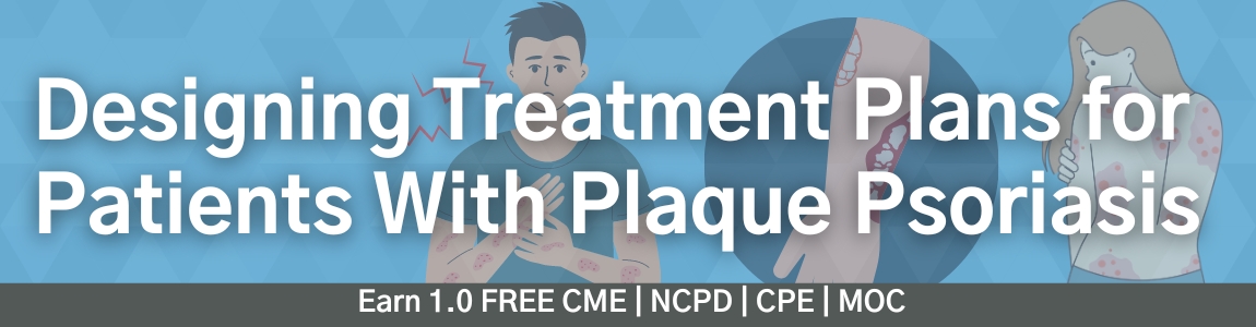 Designing Treatment Plans for Patients With Plaque Psoriasis