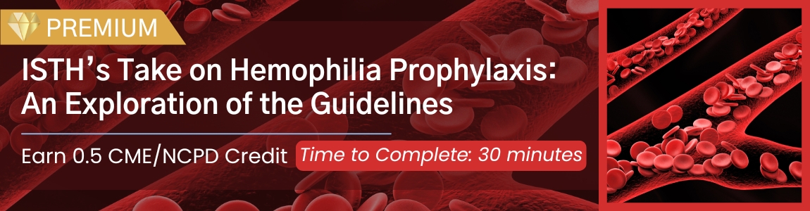 ISTH’s Take on Hemophilia Prophylaxis: An Exploration of the Guidelines