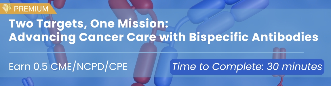 Two Targets, One Mission: Advancing Cancer Care With Bispecific Antibodies