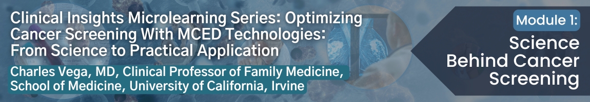 Optimizing Cancer Screening With MCED Technologies: From Science to Practical Application - Module 1