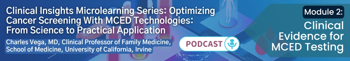 Podcast: Optimizing Cancer Screening With MCED Technologies: From Science to Practical Application - Module 2