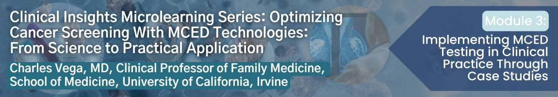 Optimizing Cancer Screening With MCED Technologies: From Science to Practical Application - Module 3